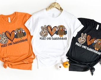 Peace Love Thanksgiving Shirt, Turkey Shirt,  Fall Shirt, Thanksgiving Family Shirt, Thanksgiving Party Shirt, Fall Season, Turkey Tee