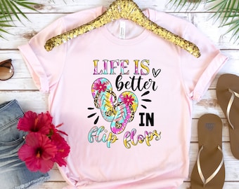 Life Is Better In Flip Flops Shirt, Beach Shirt, Summer Shirt, Summer Vacation Shirt, Girls Trip Shirt, Vacation Shirt, Beach Vibes Shirt