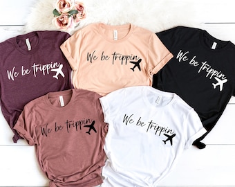 We Be Trippin Shirt, Vacation Shirt, Girls Trip Tees, Family Vacay Shirt, Explore More, Summer Vacay Mode, Girls Trip Shirts, Vacation Gift