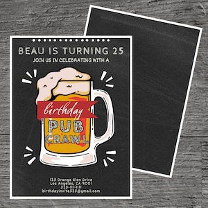 May include: A black and white invitation with a chalkboard background. The invitation is for a 25th birthday pub crawl. The invitation features a cartoon illustration of a beer mug with the text "birthday pub crawl".