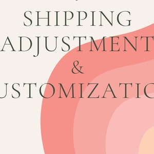 May include: Text overlay on a pink and orange abstract background reads "Shipping Adjustment & Customization".