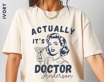 Custom Dr Shirt, Comfort Colors® Actually It's DR Personalized T Shirt, Phd Graduation Tee, Doctor Est Shirt, New Doctor MD PhD Shirt Gift