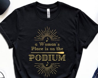 A Women's Place is on the Podium Vintage Look Shirt for Conductors, Gift for Woman Conductor/Music Teacher/Musician/Band Director