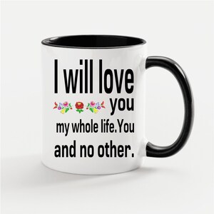 I will love you my whole life.You and no other&quot;. Personalized Valentine&#39;s Day Mug,I Love You Mug,Gift for Her/Him,Couple Gift,Married Mug
