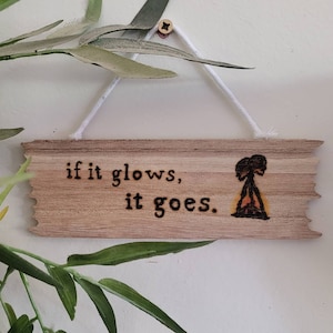 DEAD BY DAYLIGHT - If It Glows, It Goes small sign - [dbd, funny, hex, totem, pyrography]