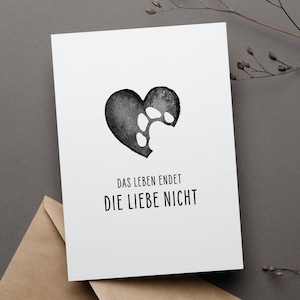 Trauerkarte, Verlust von Hund und Katze, Das Leben endet, die Liebe nicht, Beileidskarte mit Pfote zum Abschied vom geliebtem Haustier