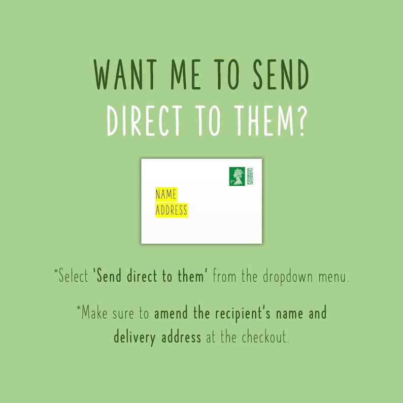 May include: A white envelope with a yellow rectangle that says "NAME ADDRESS" and a green postage stamp. The text on the image says "WANT ME TO SEND DIRECT TO THEM?" and "Select 'Send direct to them' from the dropdown menu. Make sure to amend the recipient's name and delivery address at the checkout."