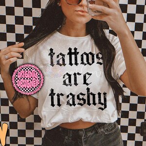 Tattoos Are Trashy PNG Digital Design Download, sarcastic png, funny png, inked png, tattooed png, png for adults, grunge png, edgy png