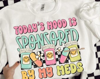 Today's Mood is Sponsored By My Meds PNG Digital Design, anxiety png, mental health awareness png, snarky png, funny png, dark humor png