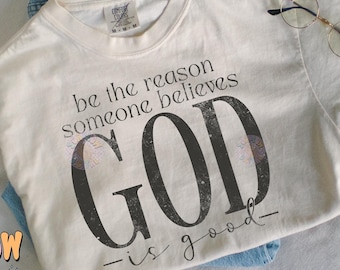 Be The Reason Someone Believes God Is Good PNG Digital Design, christian png, bible verse png, religious png, jesus png, praying png designs