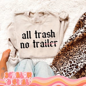 All Trash No Trailer PNG Digital Design, grunge png, edgy png, funny png designs, trashy png, old english png, snarky png, sarcastic designs
