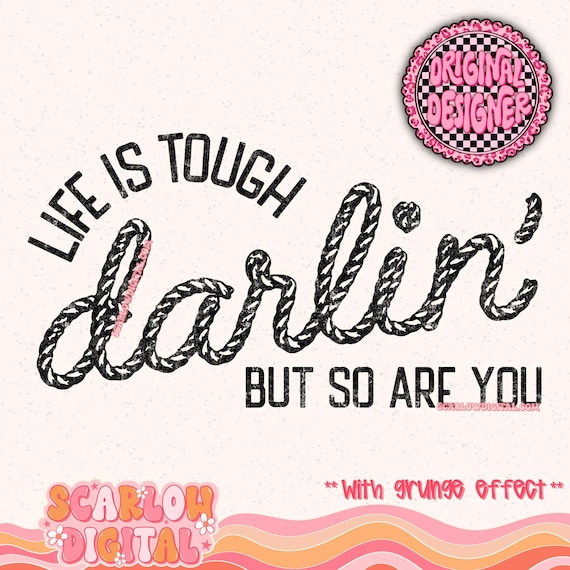 Life is Tough Darlin' But So Are You PNG Digital Design, western png, country png, cowgirl png, rodeo png, southwest png, single color png