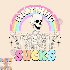 Everything Sucks PNG-Funny Sublimation Digital Design Download-adult humor png, sarcastic png, skeleton png, png for adults, colorful png