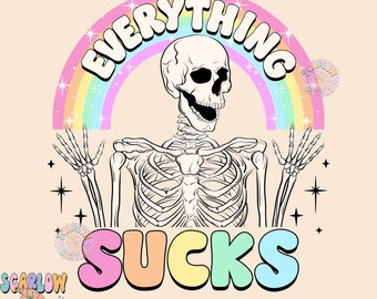 Everything Sucks PNG-Funny Sublimation Digital Design Download-adult humor png, sarcastic png, skeleton png, png for adults, colorful png