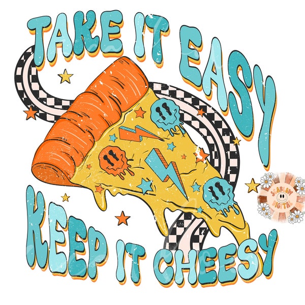 Take it Easy Keep it Cheesy PNG Sublimation Digital Design Download, boy png, retro png, pizza png, boho png, funny png, png for boys