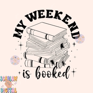May include: Black and white illustration of a stack of books with the text "My Weekend is Booked".