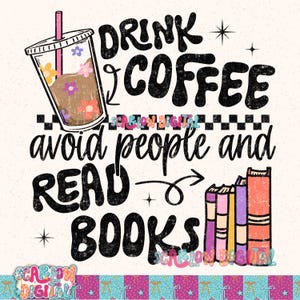 May include: A digital design with the text "Drink Coffee, Avoid People, and Read Books." The design includes a coffee cup with floral accents, a stack of books, and a pink straw. The background is off-white with a checkered pattern.