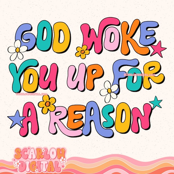 God Woke You Up For a Reason PNG Digital Design, christian png, flowers png, daisies png, religious png, Jesus png, prayer png, God png