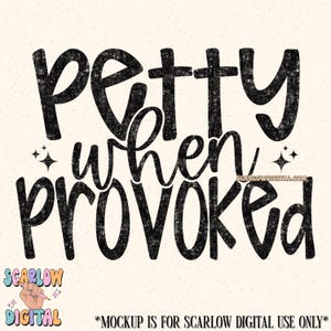 May include: Black and white graphic text design with a distressed, vintage look. The text reads "Petty when provoked".