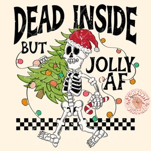 May include: A skeleton wearing a Santa hat and holding a Christmas tree with lights. The text "Dead Inside But Jolly AF" is written above the skeleton.