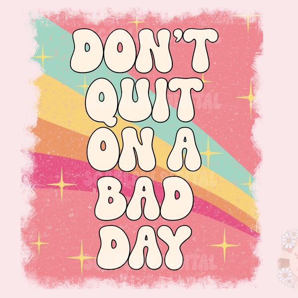 Don't Quit on a Bad Day PNG-Retro Sublimation Digital Design Download-rainbow png, small business owner png, motivational png, happy png