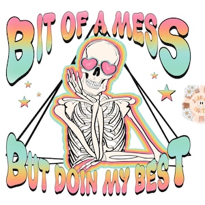 Bit of a Mess But Doin My Best PNG-Skeleton Sublimation Digital Design Download-skull png, rainbow png, adult humor png, funny png, colorful imagen 1