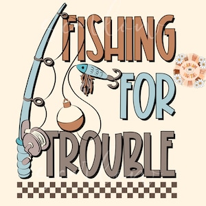 Fishing for Trouble PNG-Boy Sublimation Digital Design Download-fisherman png, little boy png, daddy boy png, fishing lure png, rod and reel
