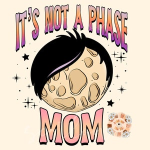 It&#39;s Not a Phase Mom PNG-Funny Sublimation Digital Design Download-moon phase png, emo png, adult humor png, pun png, funny meme png design