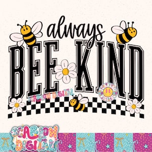 May include: A white graphic with the words "always BEE KIND" in black, with a checkerboard pattern and cartoon bees and flowers. The design has a retro, whimsical style.