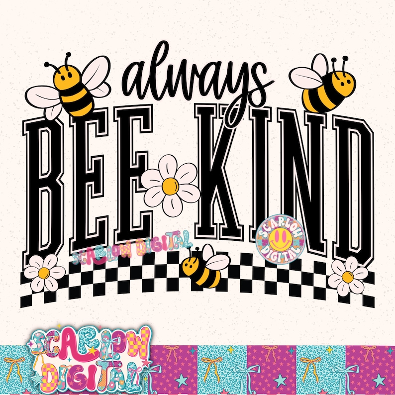 May include: A white graphic with the words "always BEE KIND" in black, with a checkerboard pattern and cartoon bees and flowers. The design has a retro, whimsical style.