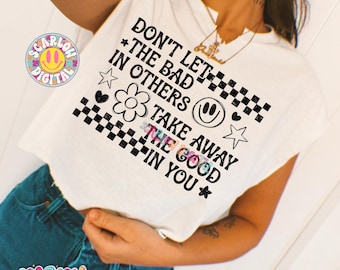 Don't Let the Bad in Others Take Away the Good in You PNG Digital Design