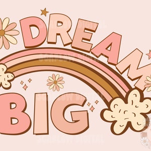 May include: Pink and brown illustration with a rainbow arch and the text "DREAM BIG" in a retro style. The illustration is decorated with stylized flowers and stars.