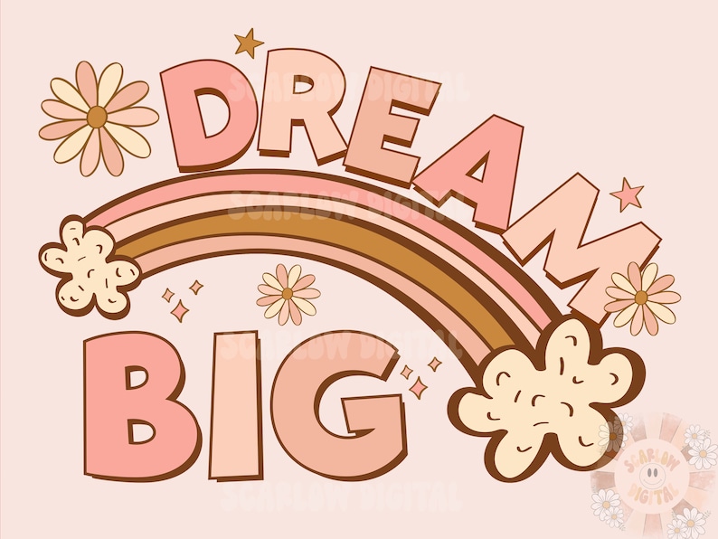May include: Pink and brown illustration with a rainbow arch and the text "DREAM BIG" in a retro style. The illustration is decorated with stylized flowers and stars.