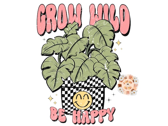 Grow Wild Be Happy PNG-Plants Sublimation Digital Design Download-monstera png, plant mom png, plant lover png, retro png, preppy png, trend