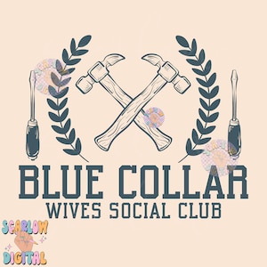 May include: A blue and white graphic design with two crossed hammers and a wreath of leaves. The text "BLUE COLLAR WIVES SOCIAL CLUB" is below the hammers.