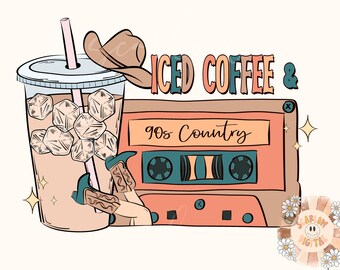 Iced Coffee and 90s Country PNG-Western Sublimation Digital Design Download-country music png, cowgirl png, cowboy png, adult png design