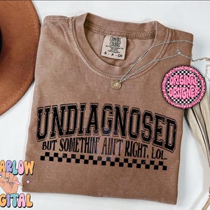 Undiagnosed But Somethin' Ain't Right LOL PNG Digital Design, mental health png, funny png, adult humor png, checkers png, sarcastic designs