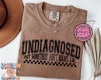 Undiagnosed But Somethin' Ain't Right LOL PNG Digital Design, mental health png, funny png, adult humor png, checkers png, sarcastic designs