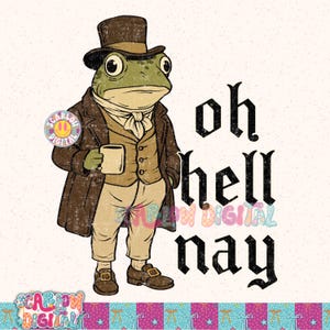 Könnte beinhalten: Illustration einer Froschfigur in Vintage-Kleidung, einschließlich Zylinder, Mantel und Weste, die einen Becher hält. Der Text "oh hell nay" ist in gotischer Schrift dargestellt. Der Frosch ist grün, und das Outfit ist braun und beige.