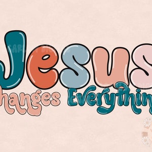 May include: A retro graphic featuring the phrase "JESUS Changes Everything" in bubble letters. The word "JESUS" is in teal, orange, and light blue. "Changes" is in pink, and "Everything" is in teal. The background is a light peach colour.