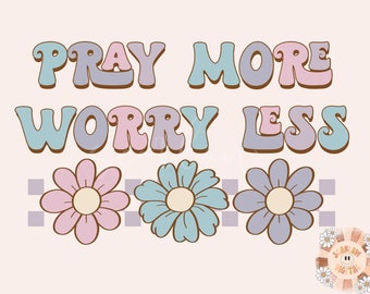 Pray More Worry Less PNG-Christian Sublimation Digital Design Download-floral png, bible verse png, positive png, religious png, trendy png