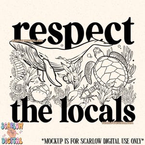 K&ouml;nnte beinhalten: Schwarz-wei&szlig;-Linienzeichnung einer Wal, Schildkr&ouml;te, Seepferdchen, Krabbe und anderer Meeresbewohner mit dem Text "respect the locals" in fetten schwarzen Buchstaben.
