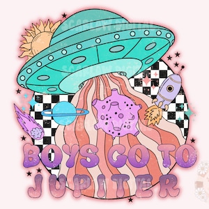 Boys Go To Jupiter PNG-Valentine’s Day Sublimation Digital Design Download-little girl PNG, space png, outer space tshirt png, alien png