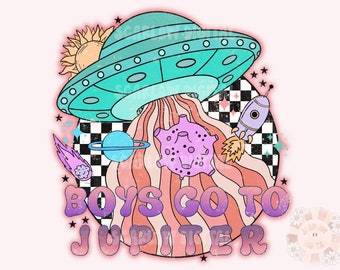 Boys Go To Jupiter PNG-Valentine’s Day Sublimation Digital Design Download-little girl PNG, space png, outer space tshirt png, alien png