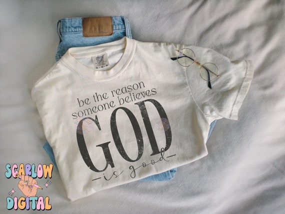 Be The Reason Someone Believes God Is Good PNG Digital Design, christian png, bible verse png, religious png, jesus png, praying png designs