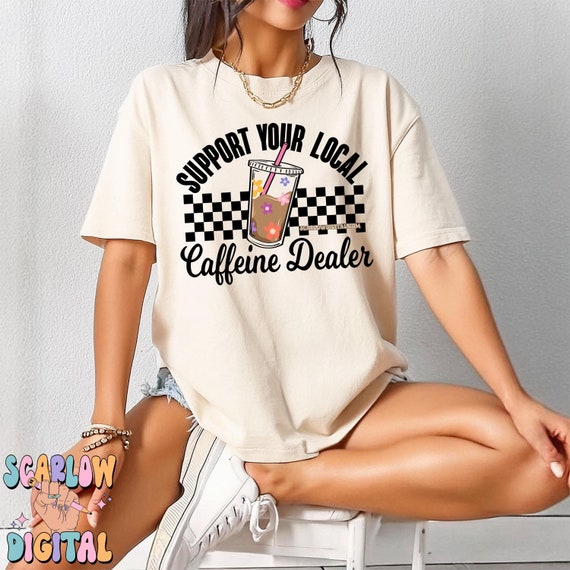 Support Your Local Caffeine Dealer PNG Digital Design Download, barista png, flowers png, groovy png, iced coffee png, coffee lover designs