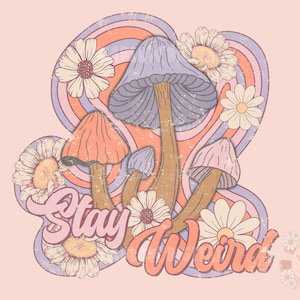 May include: A retro-style graphic with the text "Stay Weird" in pink and orange letters. The graphic features a psychedelic swirl pattern in pink, orange, and blue with three mushrooms and daisies.