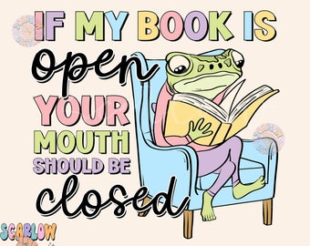 If My Book is Open Your Mouth Should Be Closed PNG-Book Lover Sublimation Digital Design Download-reader png, book club png, funny png