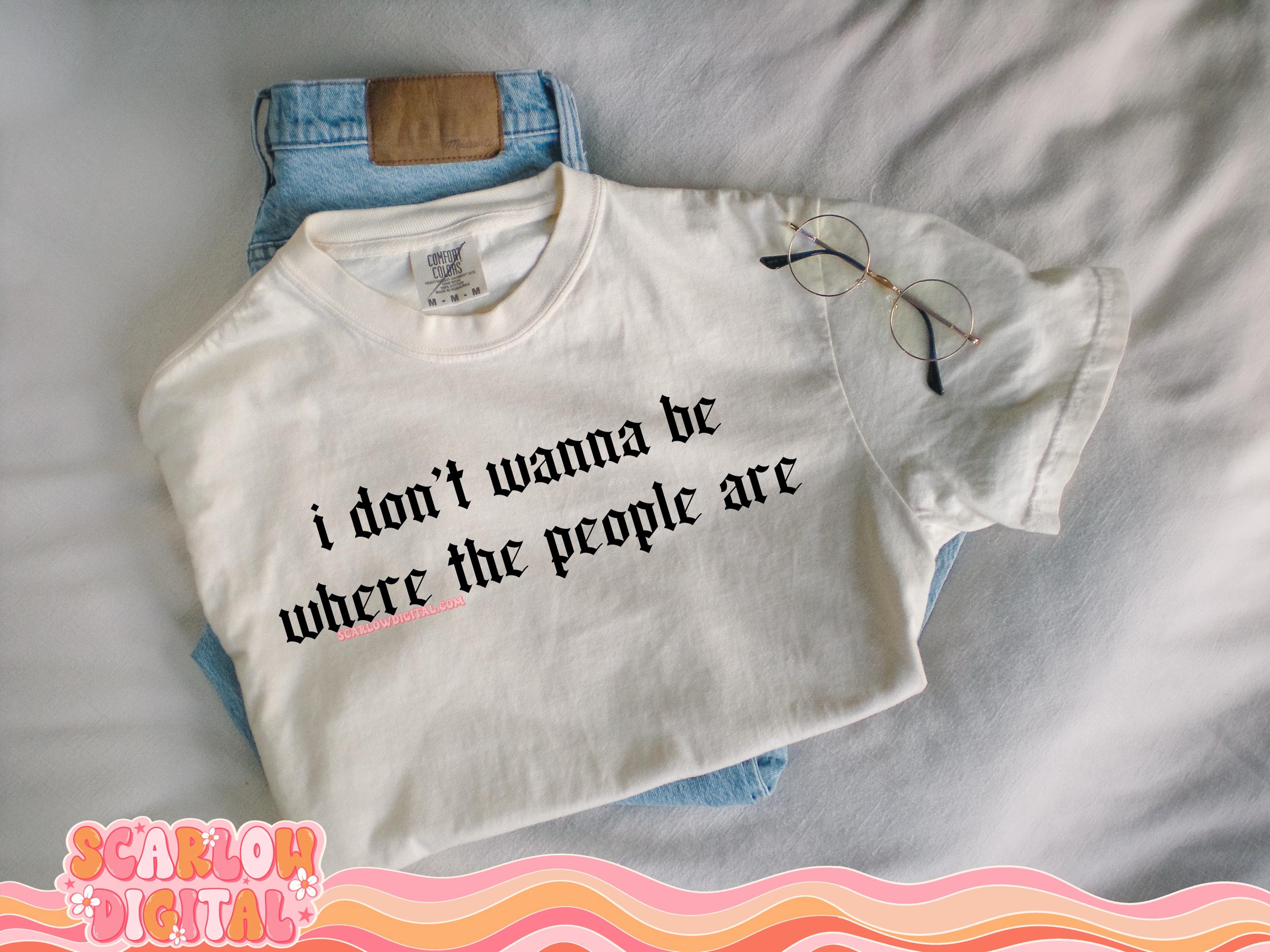 Don't Wanna Be Where the People Are PNG Digital Design, funny png, sarcastic png, png for adults, adult humor png, old english font png