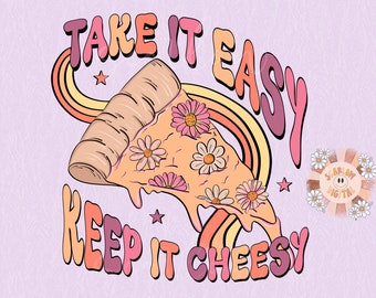 Take it Easy Keep it Cheesy PNG Sublimation Digital Design Download, floral png, flowers png, retro png, boho png, funny png, girly png file